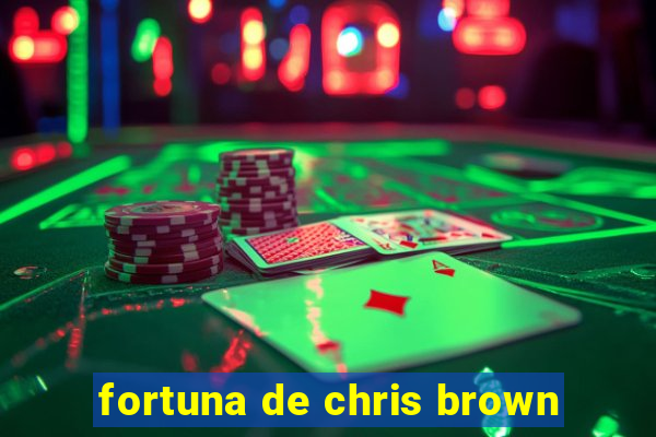 fortuna de chris brown